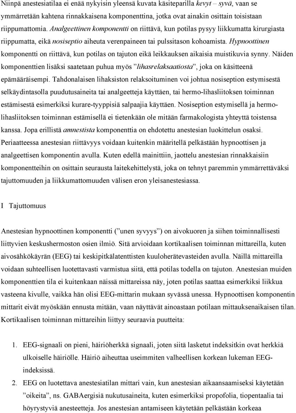 Hypnoottinen komponentti on riittävä, kun potilas on tajuton eikä leikkauksen aikaisia muistikuvia synny.