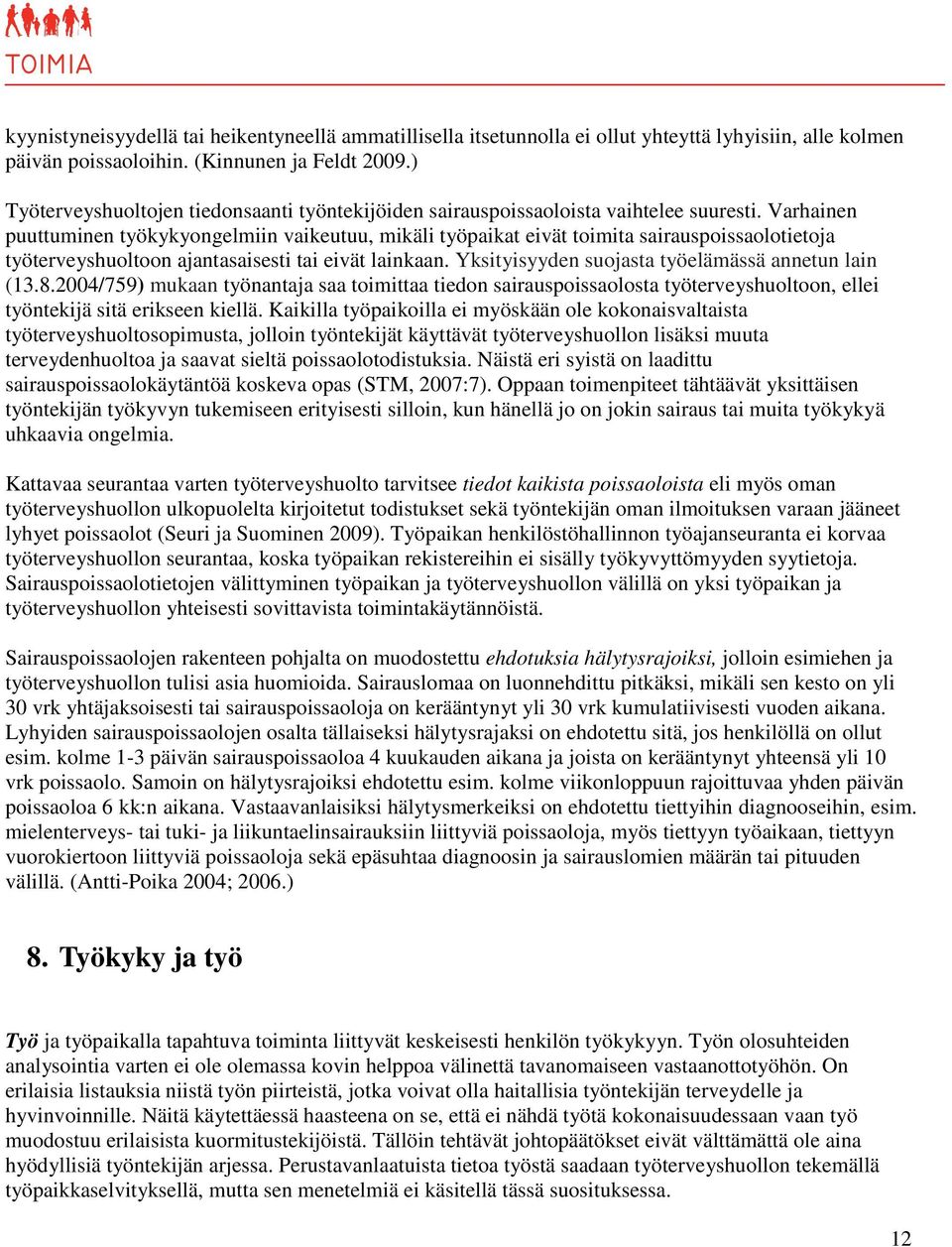 Varhainen puuttuminen työkykyongelmiin vaikeutuu, mikäli työpaikat eivät toimita sairauspoissaolotietoja työterveyshuoltoon ajantasaisesti tai eivät lainkaan.