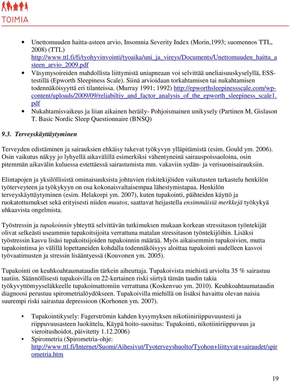pdf Väsymysoireiden mahdollista liittymistä uniapneaan voi selvittää uneliaisuuskyselyllä, ESStestillä (Epworth Sleepiness Scale).