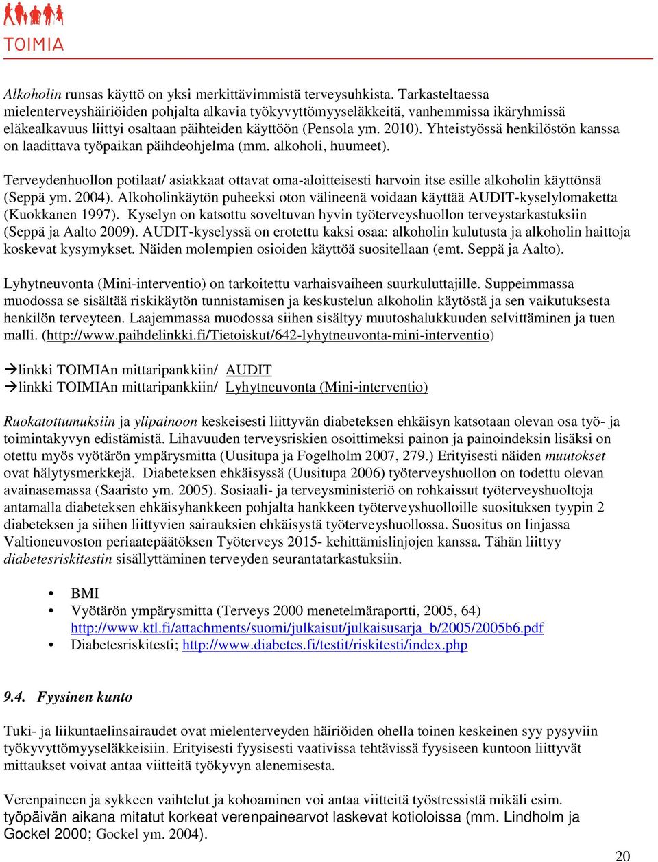 Yhteistyössä henkilöstön kanssa on laadittava työpaikan päihdeohjelma (mm. alkoholi, huumeet).