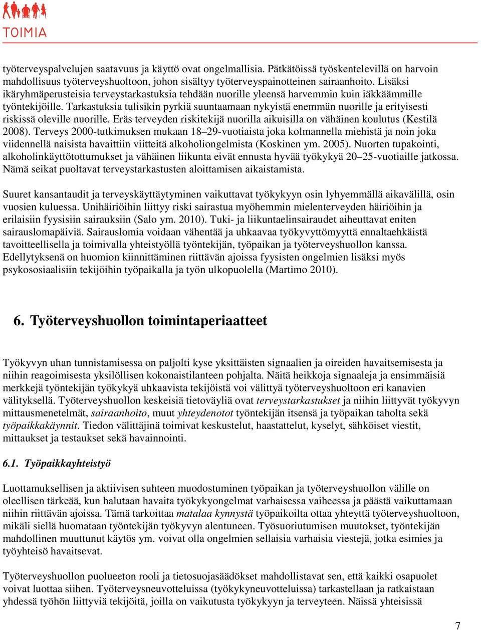 Tarkastuksia tulisikin pyrkiä suuntaamaan nykyistä enemmän nuorille ja erityisesti riskissä oleville nuorille. Eräs terveyden riskitekijä nuorilla aikuisilla on vähäinen koulutus (Kestilä 2008).