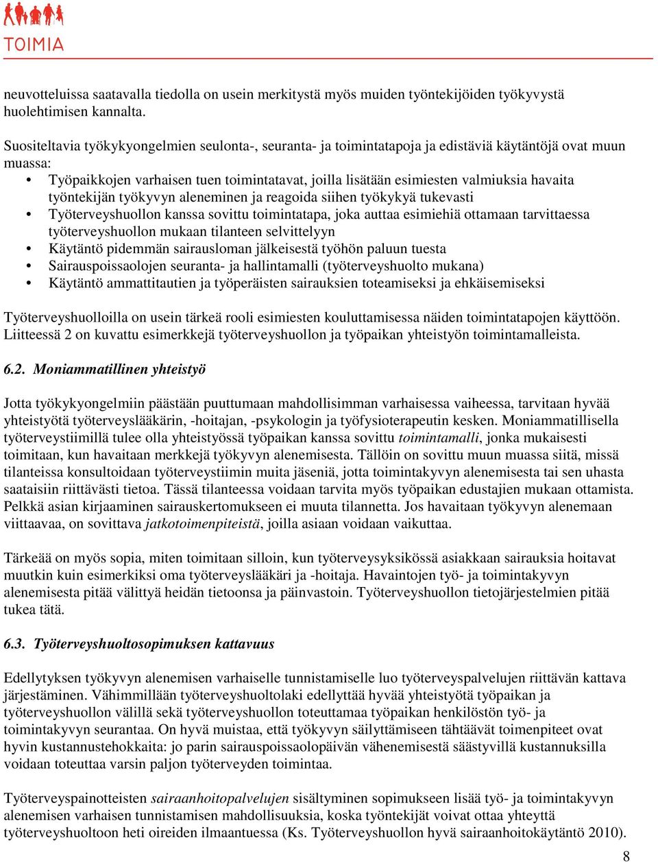 havaita työntekijän työkyvyn aleneminen ja reagoida siihen työkykyä tukevasti Työterveyshuollon kanssa sovittu toimintatapa, joka auttaa esimiehiä ottamaan tarvittaessa työterveyshuollon mukaan