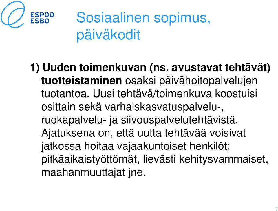 Uusi tehtävä/toimenkuva koostuisi osittain sekä varhaiskasvatuspalvelu-, ruokapalvelu- ja