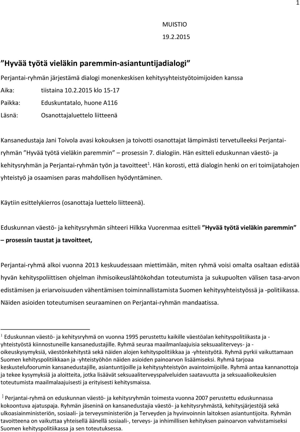 huone A116 Läsnä: Osanottajaluettelo liitteenä Kansanedustaja Jani Toivola avasi kokouksen ja toivotti osanottajat lämpimästi tervetulleeksi Perjantairyhmän Hyvää työtä vieläkin paremmin prosessin 7.