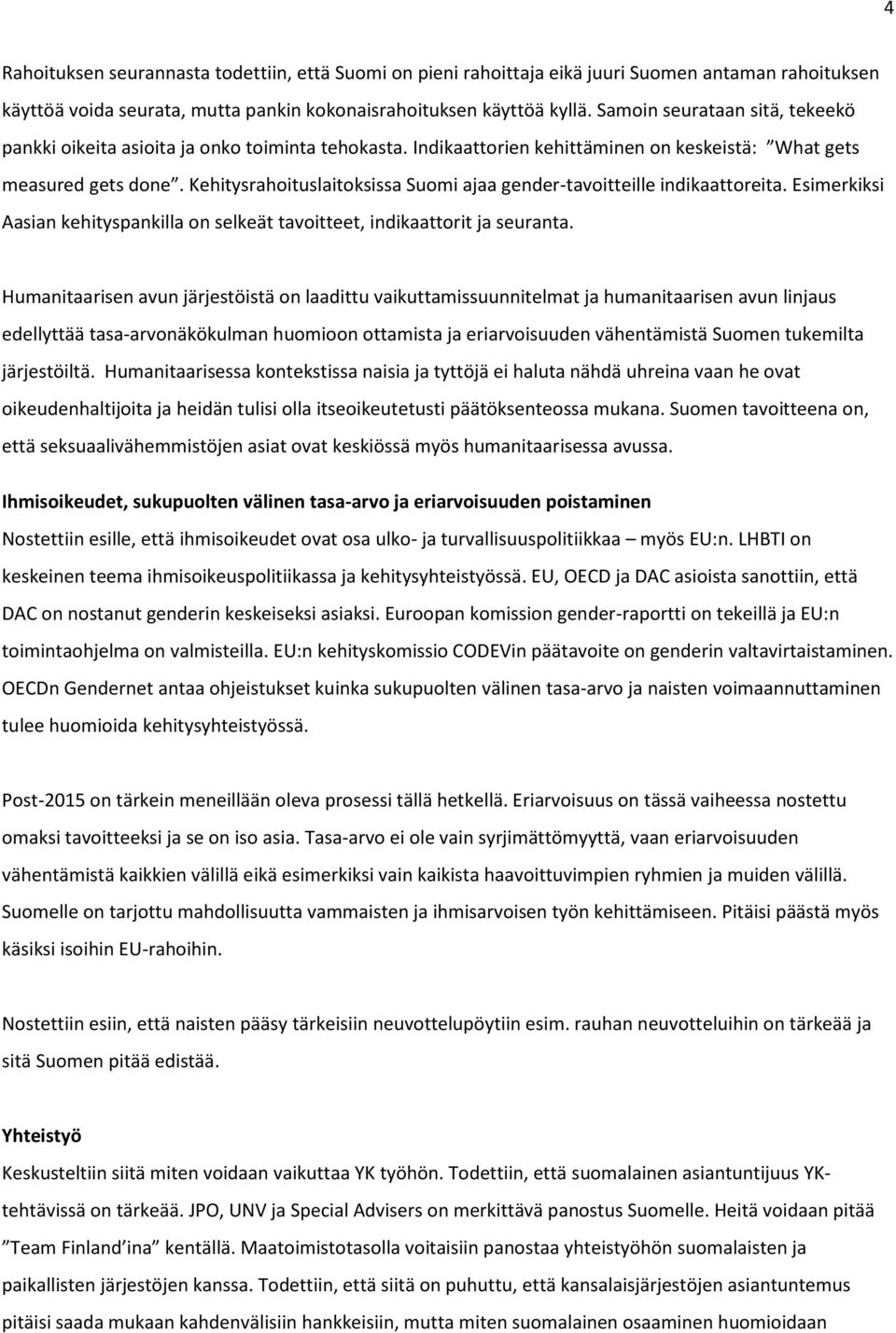 Kehitysrahoituslaitoksissa Suomi ajaa gender-tavoitteille indikaattoreita. Esimerkiksi Aasian kehityspankilla on selkeät tavoitteet, indikaattorit ja seuranta.