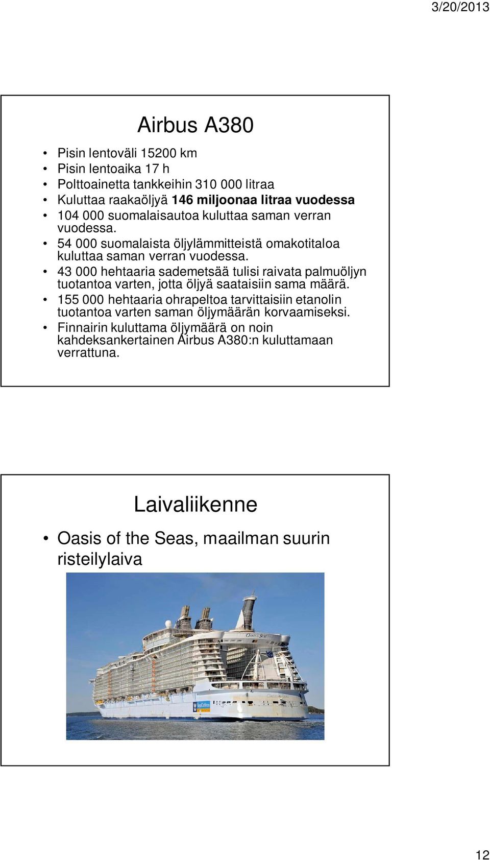 43 000 hehtaaria sademetsää tulisi raivata palmuöljyn tuotantoa varten, jotta öljyä saataisiin sama määrä.