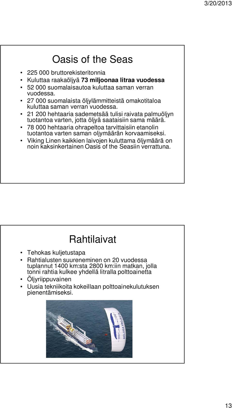 78 000 hehtaaria ohrapeltoa tarvittaisiin etanolin tuotantoa varten saman oljymäärän korvaamiseksi.