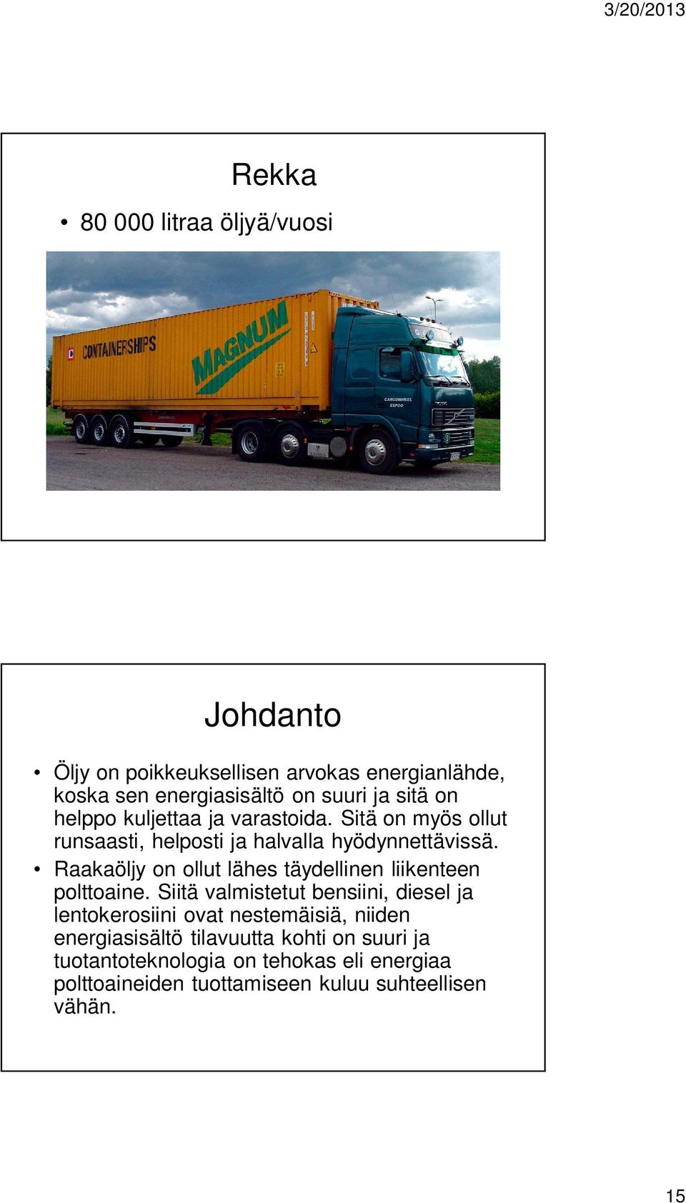 Raakaöljy on ollut lähes täydellinen liikenteen polttoaine.