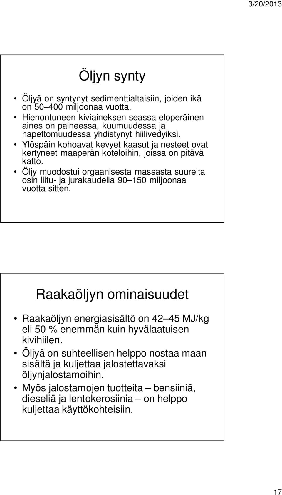 Ylöspäin kohoavat kevyet kaasut ja nesteet ovat kertyneet maaperän koteloihin, joissa on pitävä katto.