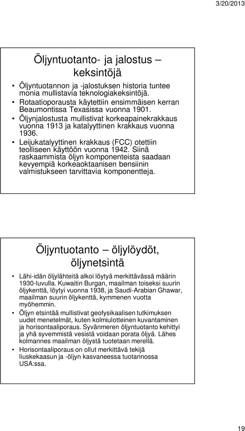 Leijukatalyyttinen krakkaus (FCC) otettiin teolliseen käyttöön vuonna 1942.