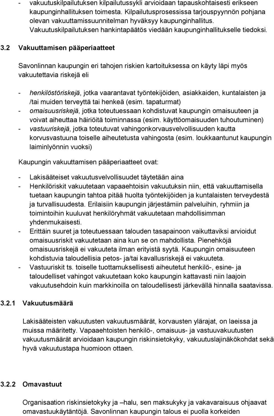 2 Vakuuttamisen pääperiaatteet Savonlinnan kaupungin eri tahojen riskien kartoituksessa on käyty läpi myös vakuutettavia riskejä eli - henkilöstöriskejä, jotka vaarantavat työntekijöiden,