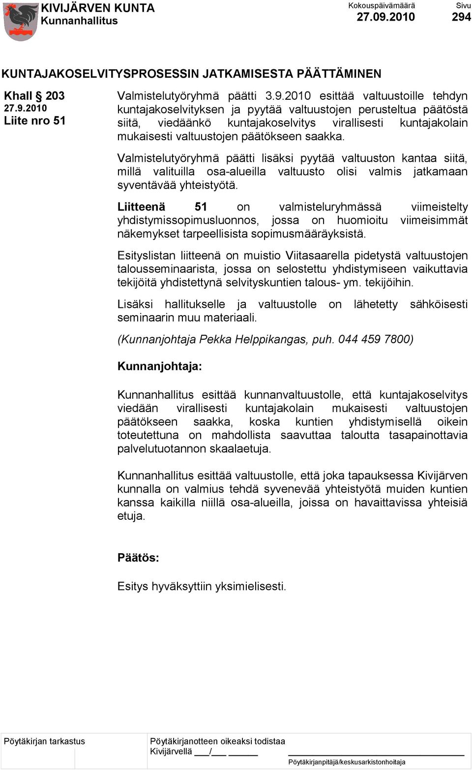 KUNTAJAKOSELVITYSPROSESSIN JATKAMISESTA PÄÄTTÄMINEN Khall 203 Liite nro 51 Valmistelutyöryhmä päätti 3.9.