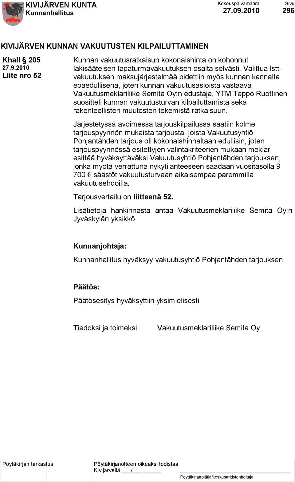 suositteli kunnan vakuutusturvan kilpailuttamista sekä rakenteellisten muutosten tekemistä ratkaisuun.