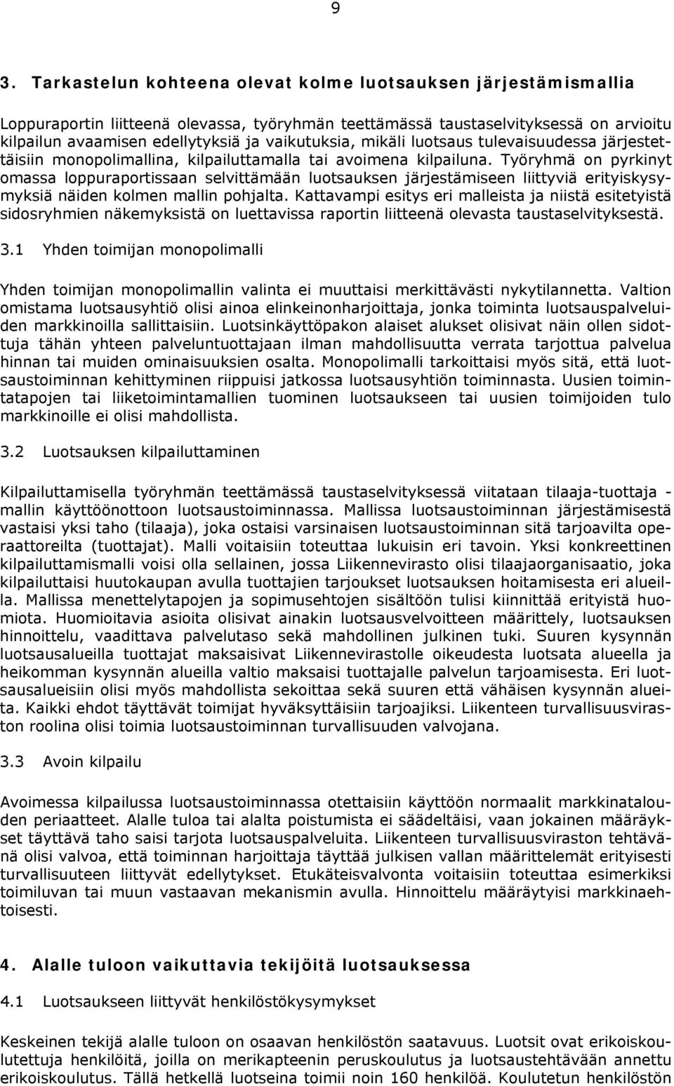 Työryhmä on pyrkinyt omassa loppuraportissaan selvittämään luotsauksen järjestämiseen liittyviä erityiskysymyksiä näiden kolmen mallin pohjalta.