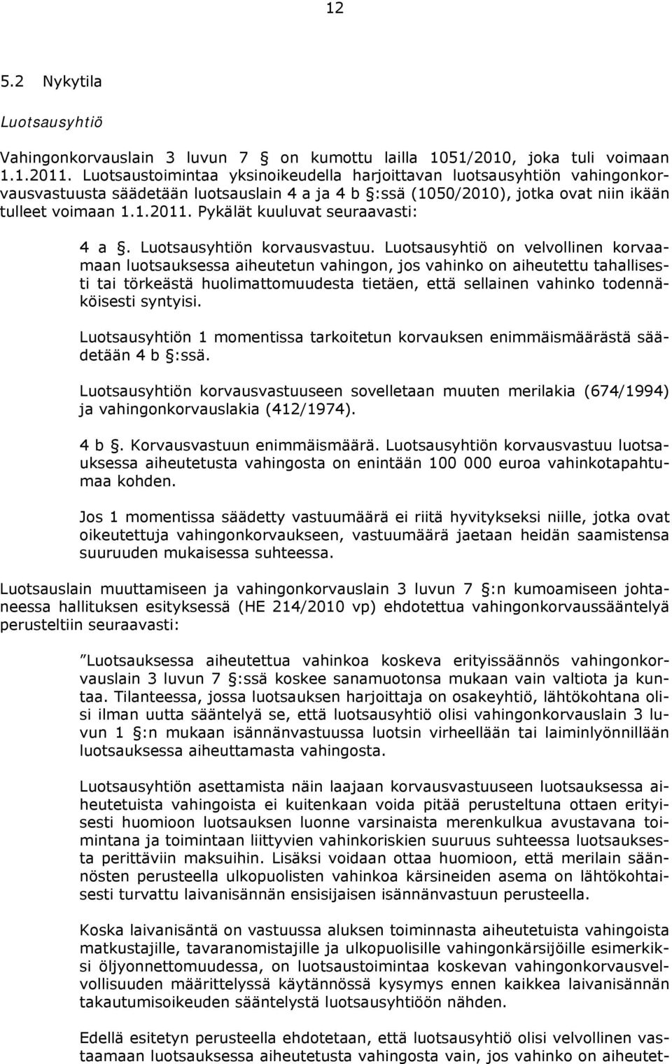 Pykälät kuuluvat seuraavasti: 4 a. Luotsausyhtiön korvausvastuu.