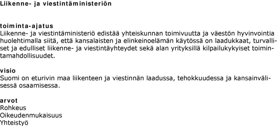 edulliset liikenne- ja viestintäyhteydet sekä alan yrityksillä kilpailukykyiset toimintamahdollisuudet.