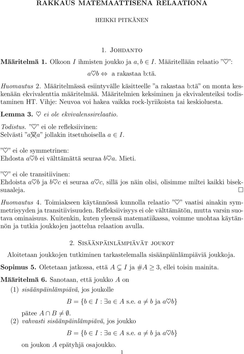 Vihje: Neuvoa voi hakea vaikka rock-lyriikoista tai keskioluesta. Lemma 3. ei ole ekvivalenssirelaatio. Todistus. ei ole refleksiivinen: Selvästi a a jollakin itsetuhoisella a I.