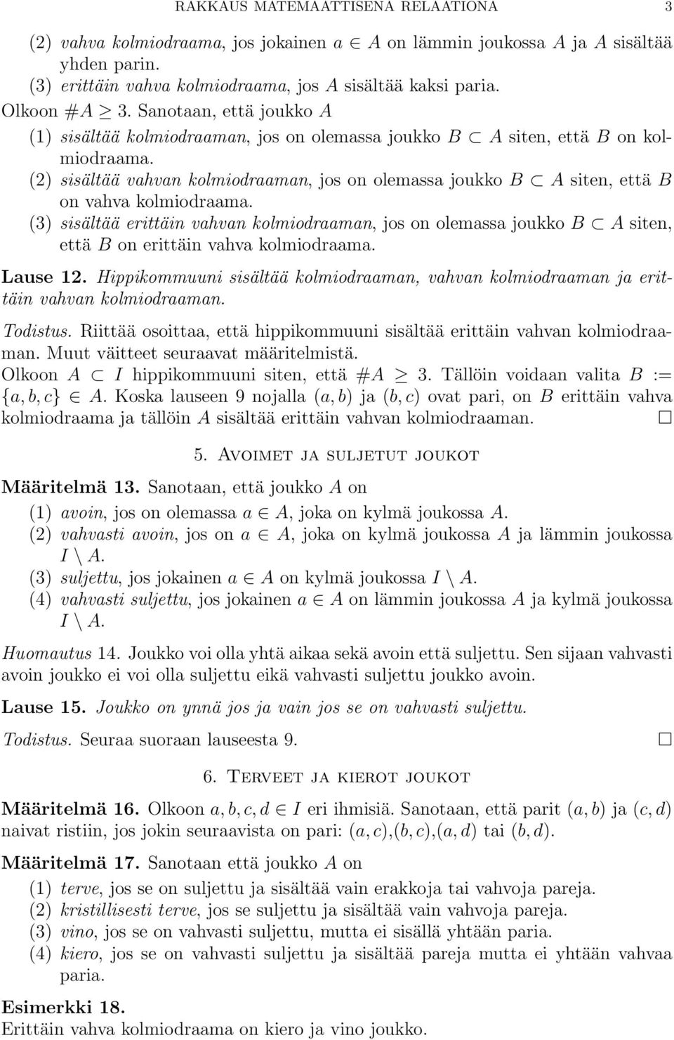 (2) sisältää vahvan kolmiodraaman, jos on olemassa joukko B A siten, että B on vahva kolmiodraama.