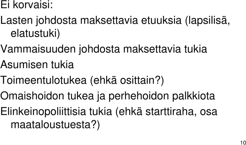 Toimeentulotukea (ehkä osittain?