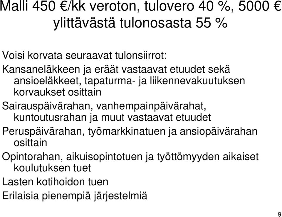 vanhempainpäivärahat, kuntoutusrahan ja muut vastaavat etuudet Peruspäivärahan, työmarkkinatuen ja ansiopäivärahan osittain