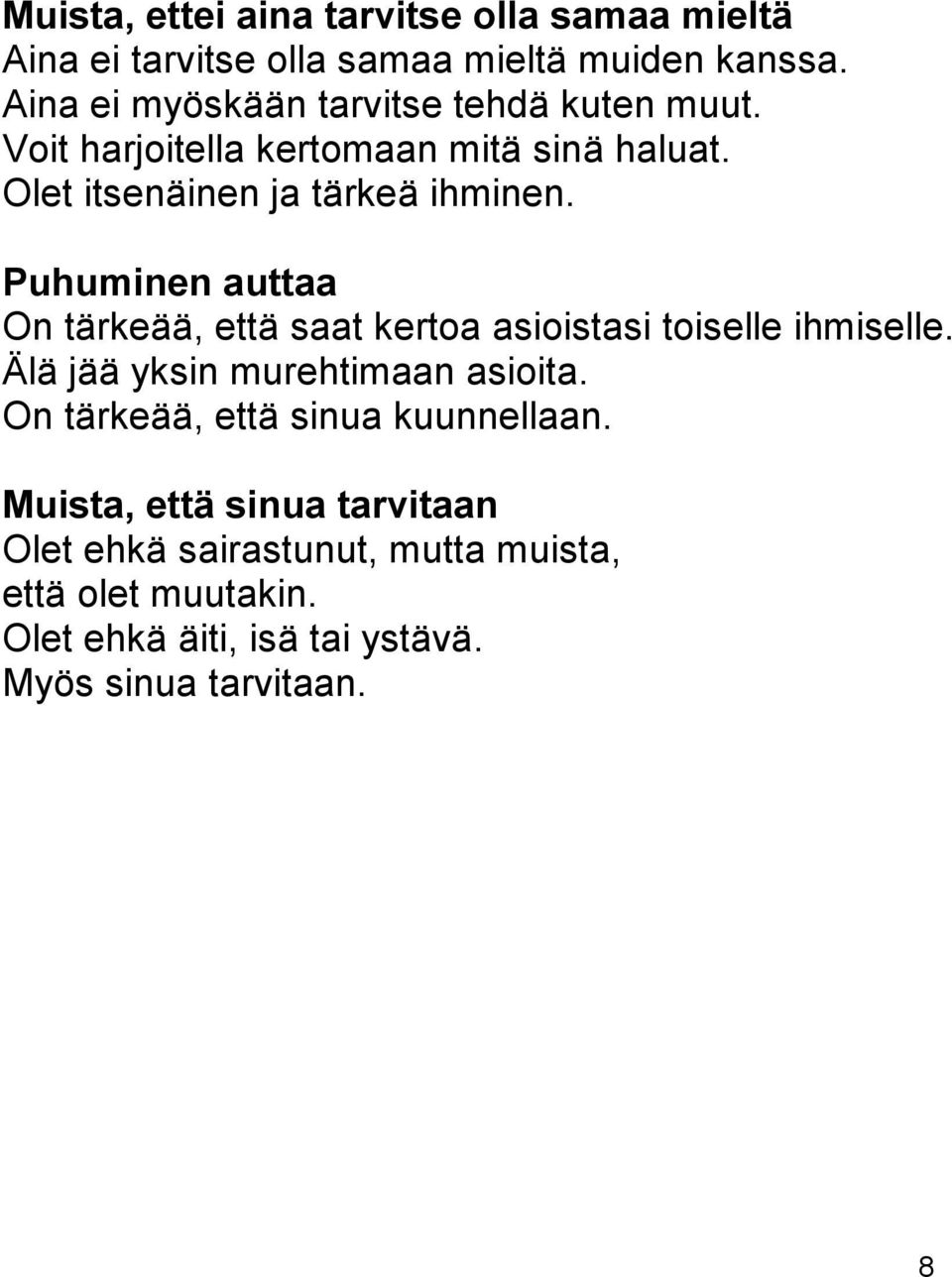 Puhuminen auttaa On tärkeää, että saat kertoa asioistasi toiselle ihmiselle. Älä jää yksin murehtimaan asioita.