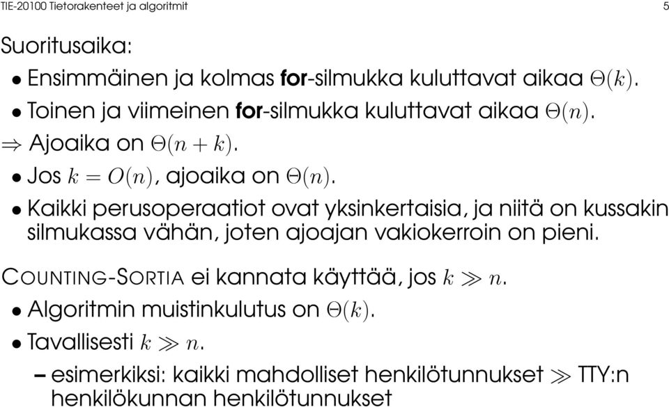 Kaikki perusoperaatiot ovat yksinkertaisia, ja niitä on kussakin silmukassa vähän, joten ajoajan vakiokerroin on pieni.