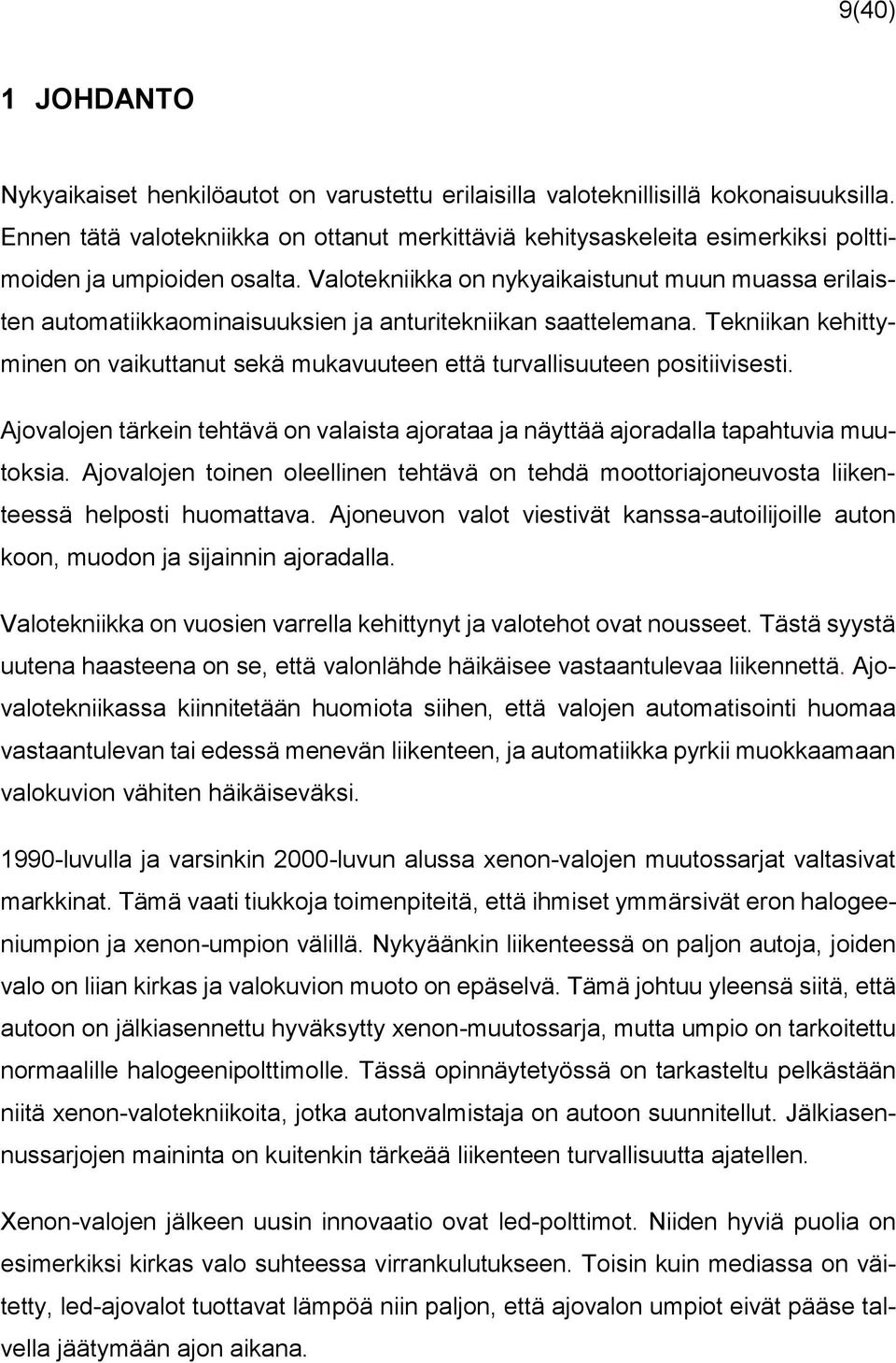 Valotekniikka on nykyaikaistunut muun muassa erilaisten automatiikkaominaisuuksien ja anturitekniikan saattelemana.