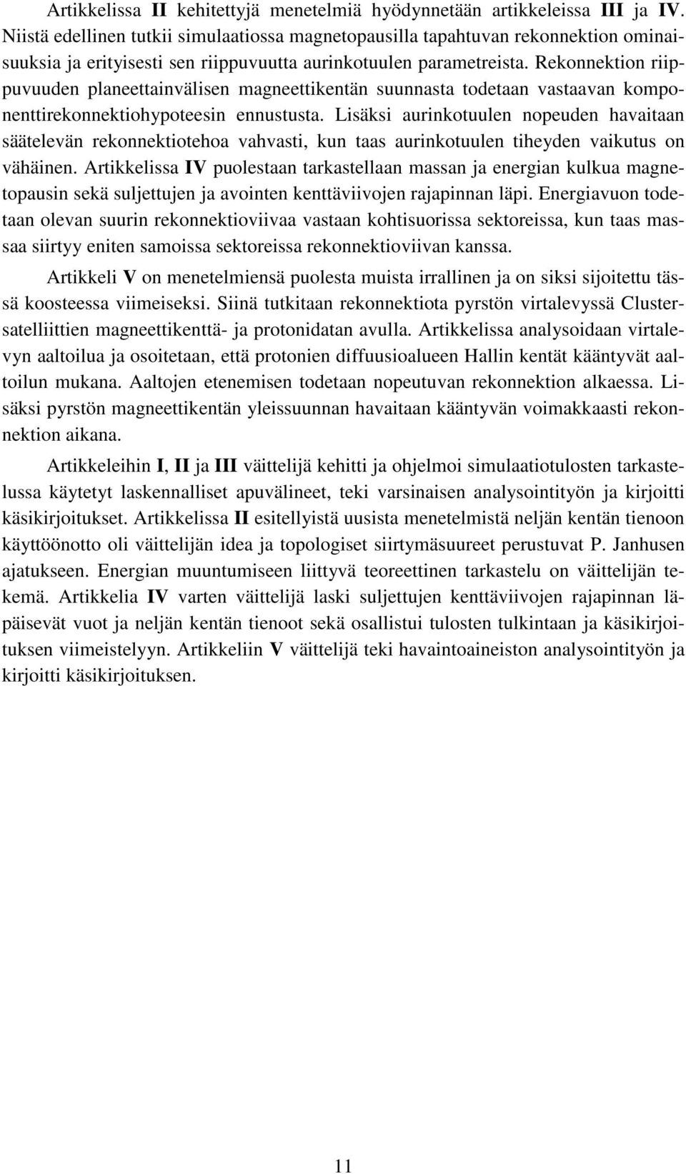 Rekonnektion riippuvuuden planeettainvälisen magneettikentän suunnasta todetaan vastaavan komponenttirekonnektiohypoteesin ennustusta.