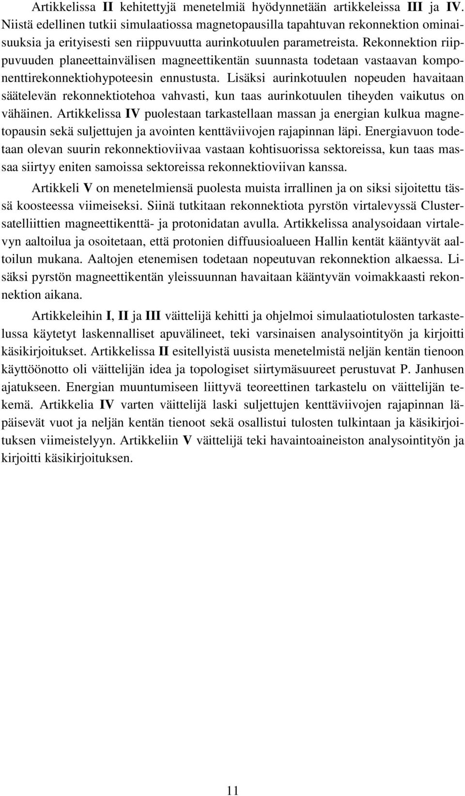 Rekonnektion riippuvuuden planeettainvälisen magneettikentän suunnasta todetaan vastaavan komponenttirekonnektiohypoteesin ennustusta.