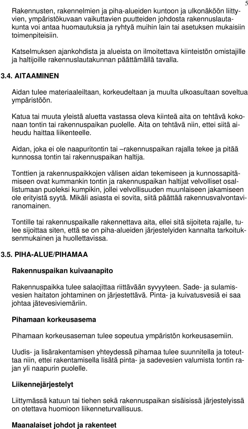 AITAAMINEN Aidan tulee materiaaleiltaan, korkeudeltaan ja muulta ulkoasultaan soveltua ympäristöön.