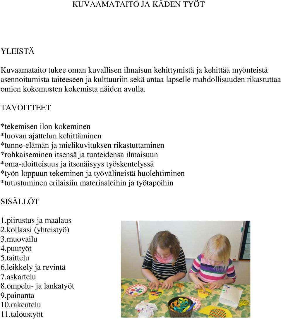 TAVOITTEET *tekemisen ilon kokeminen *luovan ajattelun kehittäminen *tunne-elämän ja mielikuvituksen rikastuttaminen *rohkaiseminen itsensä ja tunteidensa ilmaisuun *oma-aloitteisuus ja