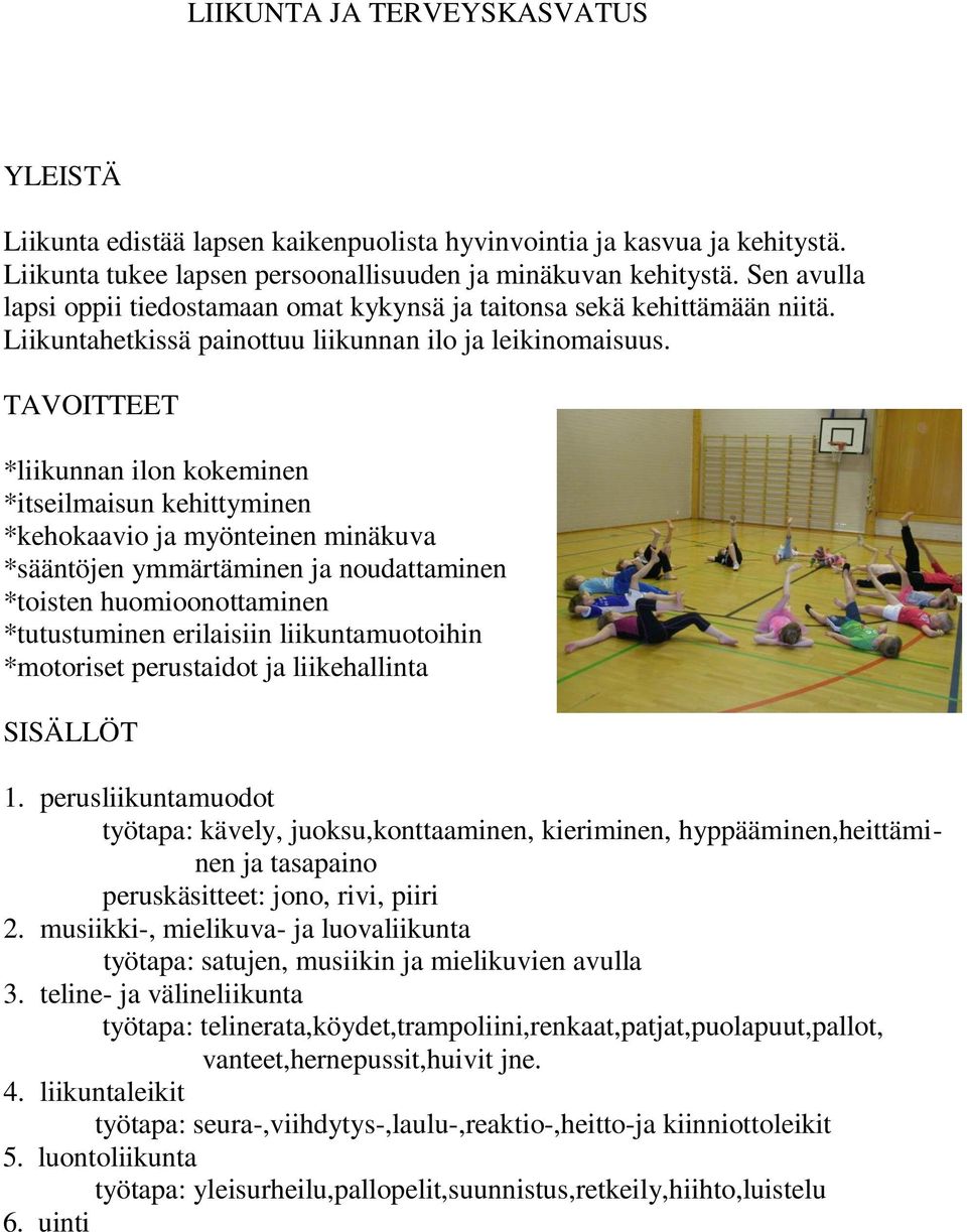 TAVOITTEET *liikunnan ilon kokeminen *itseilmaisun kehittyminen *kehokaavio ja myönteinen minäkuva *sääntöjen ymmärtäminen ja noudattaminen *toisten huomioonottaminen *tutustuminen erilaisiin