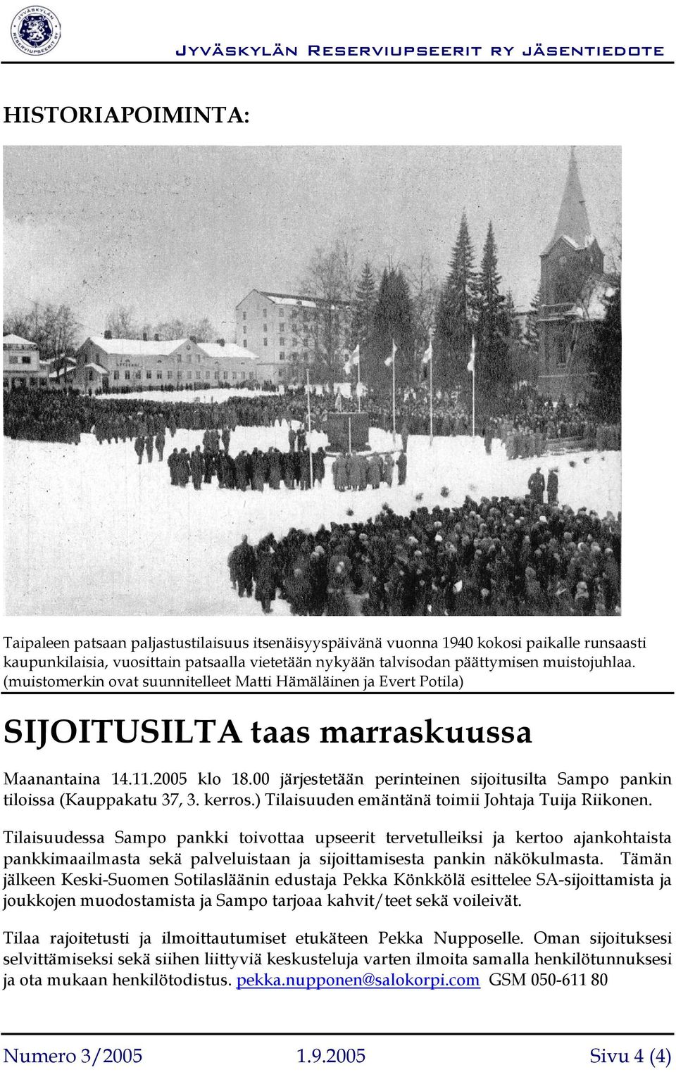 00 järjestetään perinteinen sijoitusilta Sampo pankin tiloissa (Kauppakatu 37, 3. kerros.) Tilaisuuden emäntänä toimii Johtaja Tuija Riikonen.