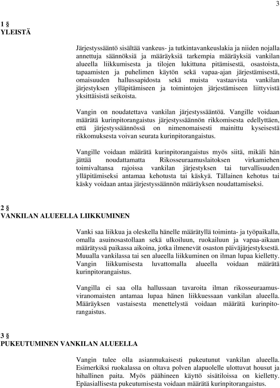 järjestämiseen liittyvistä yksittäisistä seikoista. Vangin on noudatettava vankilan järjestyssääntöä.