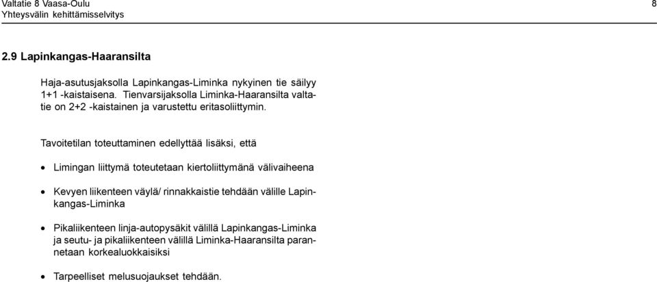 Tavoitetilan toteuttaminen edellyttää lisäksi, että Limingan liittymä toteutetaan kiertoliittymänä välivaiheena Kevyen liikenteen väylä/