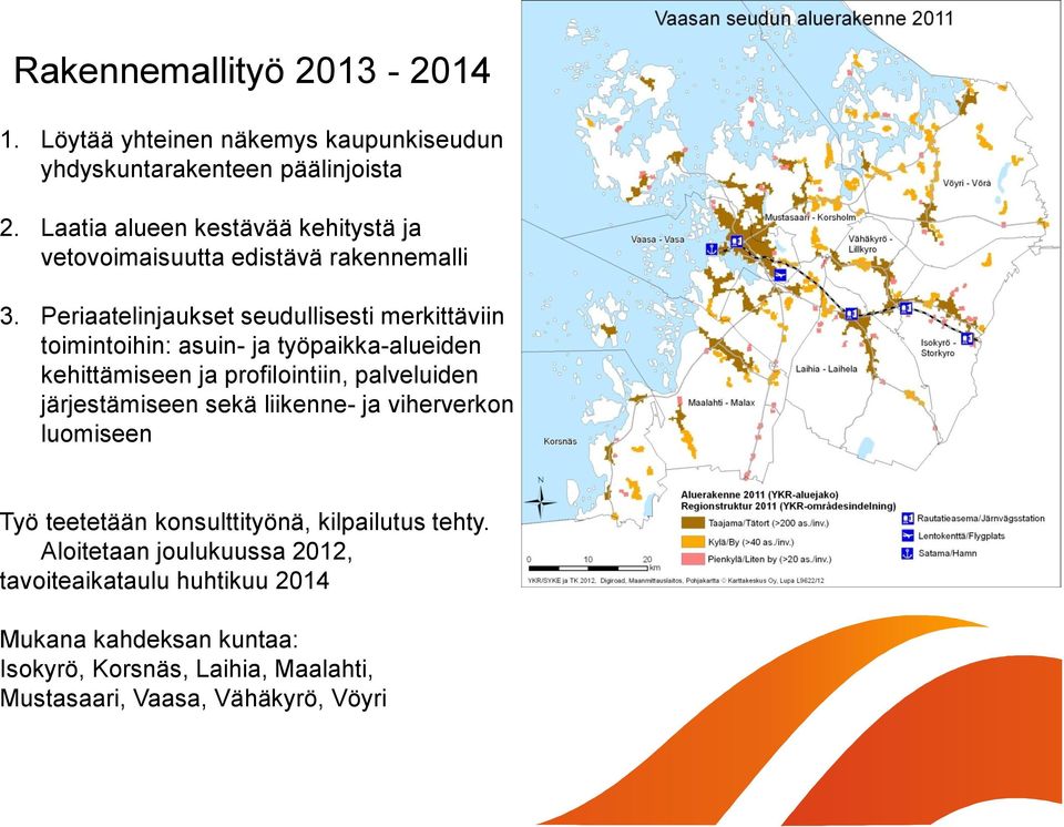 Periaatelinjaukset seudullisesti merkittäviin toimintoihin: asuin- ja työpaikka-alueiden kehittämiseen ja profilointiin, palveluiden