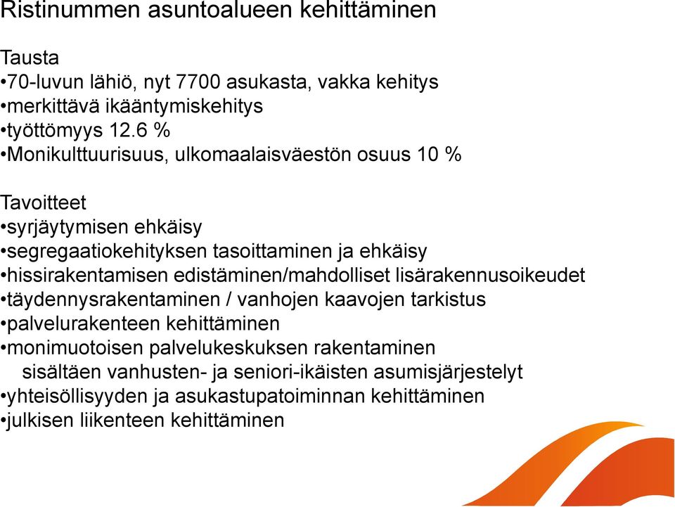 edistäminen/mahdolliset lisärakennusoikeudet täydennysrakentaminen / vanhojen kaavojen tarkistus palvelurakenteen kehittäminen monimuotoisen