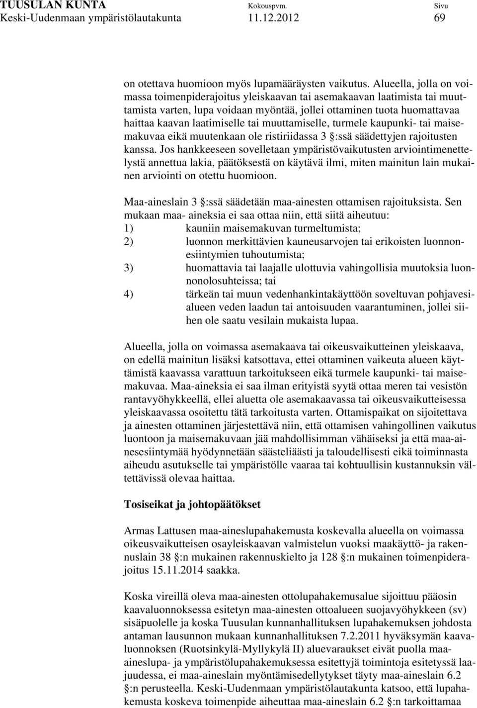 muuttamiselle, turmele kaupunki- tai maisemakuvaa eikä muutenkaan ole ristiriidassa 3 :ssä säädettyjen rajoitusten kanssa.