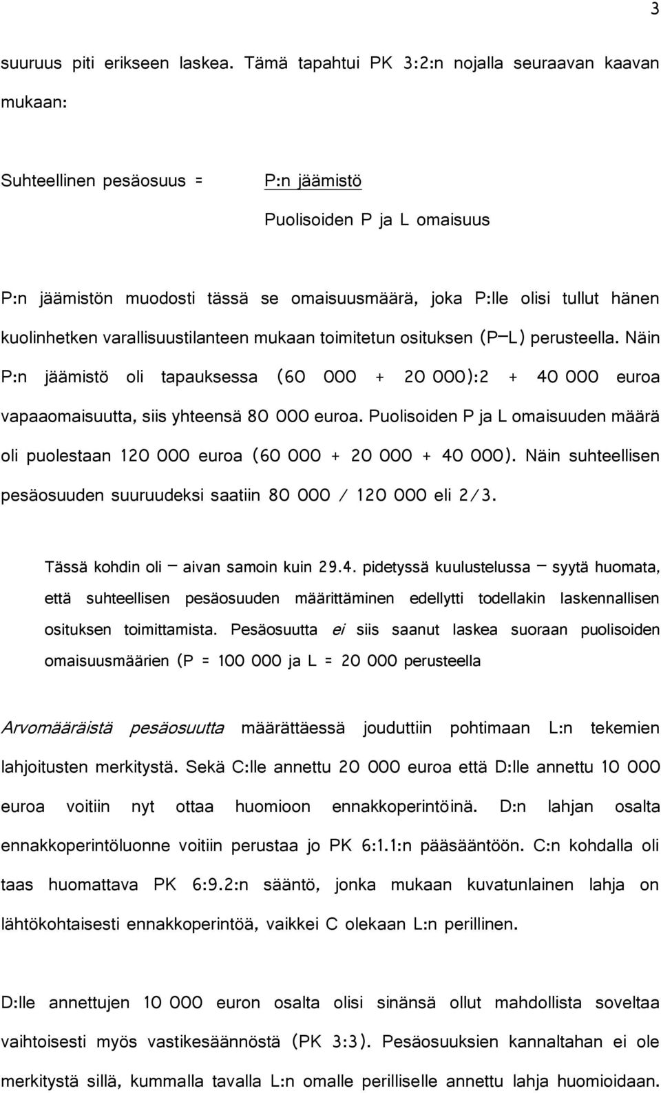 kuolinhetken varallisuustilanteen mukaan toimitetun osituksen (P L) perusteella. Näin P:n jäämistö oli tapauksessa (60 000 + 20 000):2 + 40 000 euroa vapaaomaisuutta, siis yhteensä 80 000 euroa.