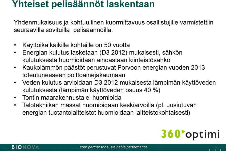 päästöt perustuvat Porvoon energian vuoden 2013 toteutuneeseen polttoainejakaumaan Veden kulutus arvioidaan D3 2012 mukaisesta lämpimän käyttöveden kulutuksesta