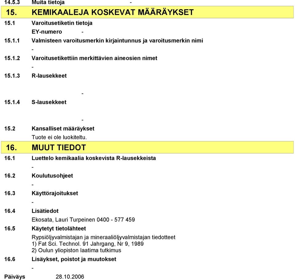 2 Koulutusohjeet 16.3 Käyttörajoitukset 16.4 Lisätiedot Ekosata, Lauri Turpeinen 0400 577 459 16.