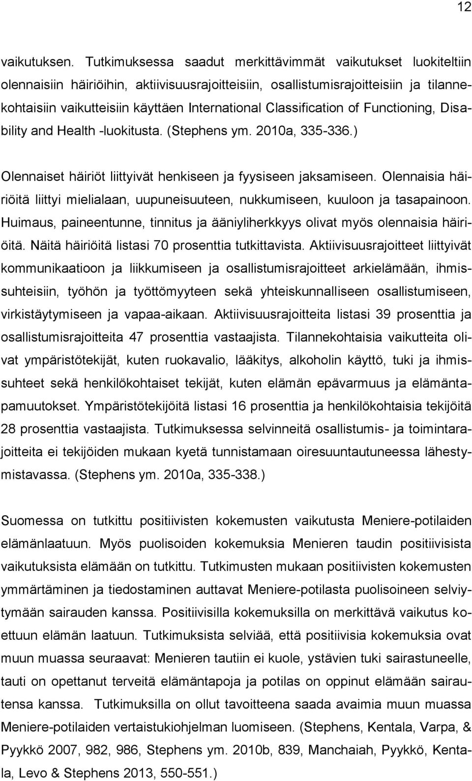 Classification of Functioning, Disability and Health -luokitusta. (Stephens ym. 2010a, 335-336.) Olennaiset häiriöt liittyivät henkiseen ja fyysiseen jaksamiseen.