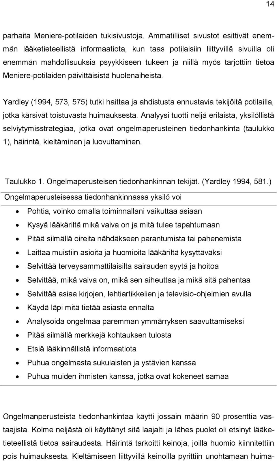 Meniere-potilaiden päivittäisistä huolenaiheista. Yardley (1994, 573, 575) tutki haittaa ja ahdistusta ennustavia tekijöitä potilailla, jotka kärsivät toistuvasta huimauksesta.