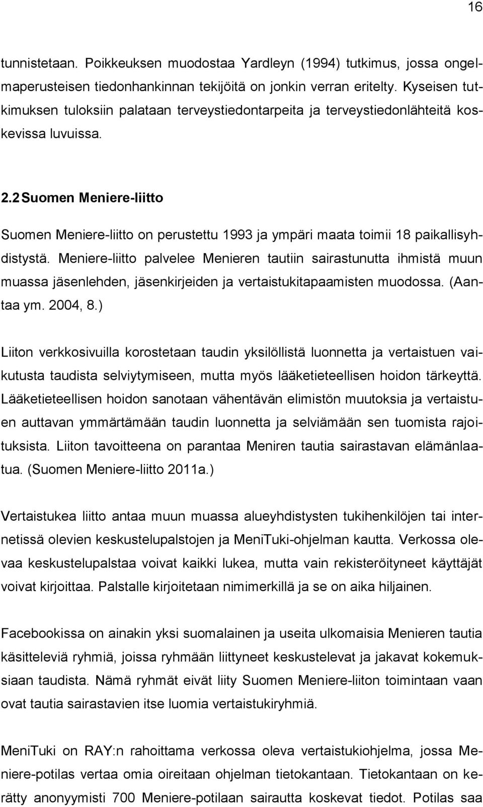 2 Suomen Meniere-liitto Suomen Meniere-liitto on perustettu 1993 ja ympäri maata toimii 18 paikallisyhdistystä.