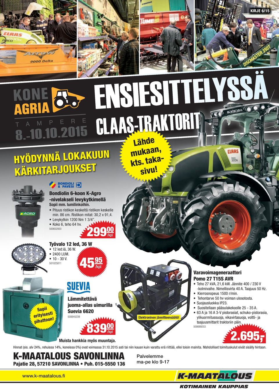K-MAATALOUS SAVONLINNA Pajatie 28, 57210 SAVONLINNA Puh. 015-5550 136 www.k-maatalous.fi Bondiolin 6-koon K-Agro -nivelakseli levykytkimellä Sopii mm. lumilinkoihin.