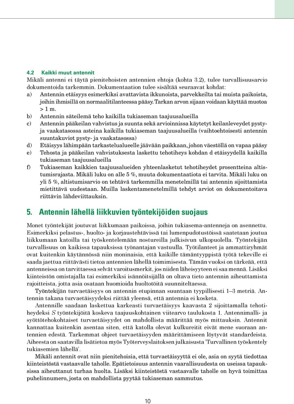 Tarkan arvon sijaan voidaan käyttää muotoa > 1 m.