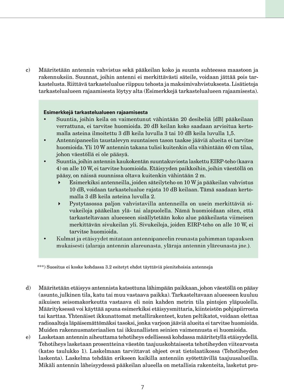 Esimerkkejä tarkastelualueen rajaamisesta Suuntia, joihin keila on vaimentunut vähintään 20 desibeliä [db] pääkeilaan verrattuna, ei tarvitse huomioida.