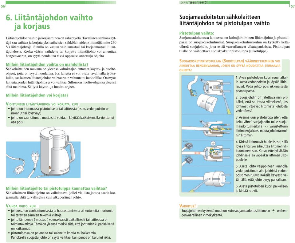 Koska väärin vaihdettu tai korjattu liitäntäjohto voi aiheuttaa hengenvaaran, on syytä noudattaa tässä oppaassa annettuja ohjeita. Milloin liitäntäjohdon vaihto on mahdollista?