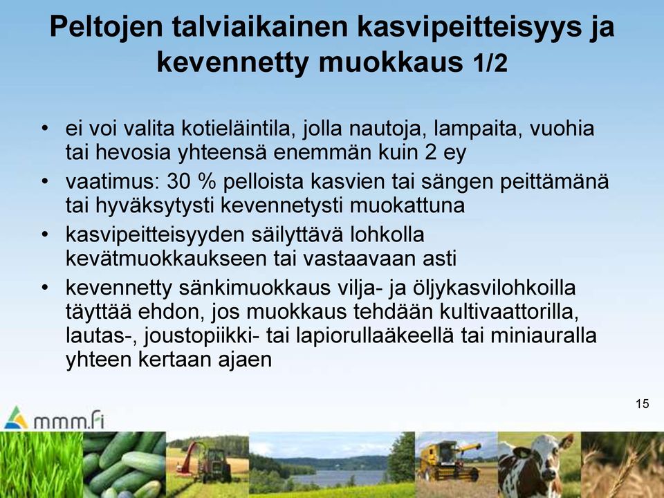 kasvipeitteisyyden säilyttävä lohkolla kevätmuokkaukseen tai vastaavaan asti kevennetty sänkimuokkaus vilja- ja öljykasvilohkoilla