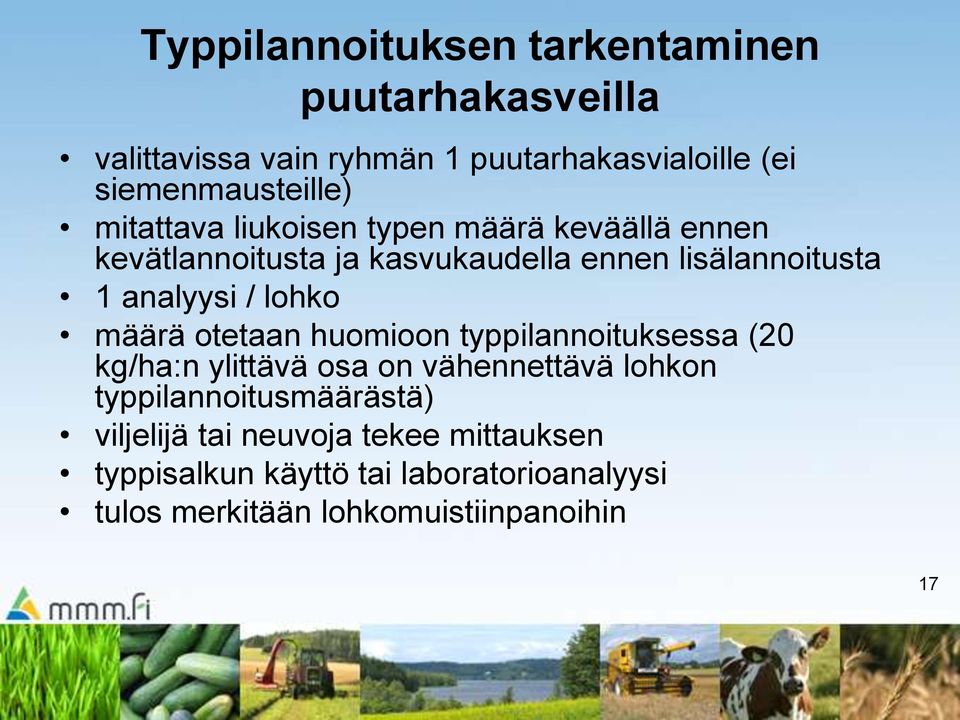 lohko määrä otetaan huomioon typpilannoituksessa (20 kg/ha:n ylittävä osa on vähennettävä lohkon